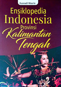 Image of Ensiklopedia Indonesia : Provinsi Kalimantan Tengah